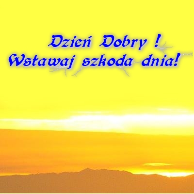 http://www.ekartki.pl/cards_files/36/36731__dzien_dobry_-_wstawaj_szkoda_dnia.jpg